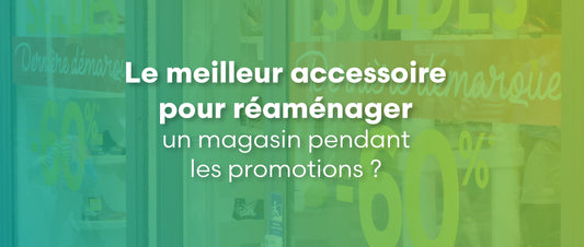 Le meilleur accessoire pour réaménager un magasin pendant les promotions ?
